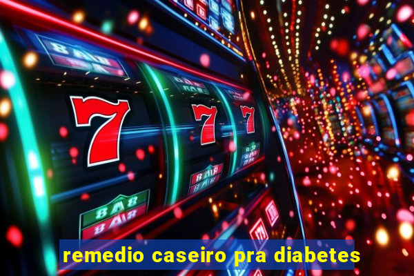 remedio caseiro pra diabetes